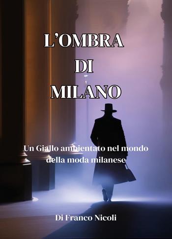 L'ombra di Milano - Franco Nicoli - Libro Youcanprint 2023 | Libraccio.it