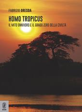 Homo tropicus. Il mito onnivoro e il grado zero della civiltà