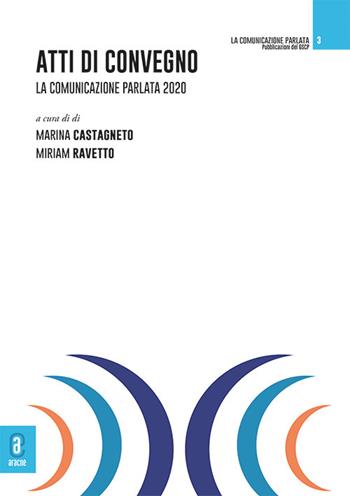 Atti di Convegno. La comunicazione parlata 2020  - Libro Aracne (Genzano di Roma) 2023 | Libraccio.it