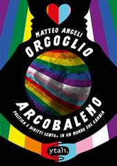 Orgoglio arcobaleno. Politica e diritti LGBTQ+ in un mondo che cambia