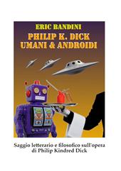 Philip K. Dick. Umani e androidi