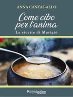   Come cibo per l'anima. Le ricette di Marigi&ograve;