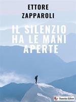   Il silenzio ha le mani aperte