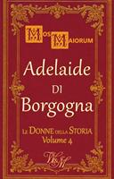   Adelaide di Borgogna. Regina, imperatrice, santa
