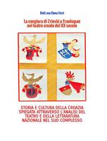La congiura di Zrinski e Frankopan nel teatro croato del XX secolo. Storia e cultura della Corazia spiegata attraverso l'analisi del teatro e della letteratura nazionale nel suo complesso