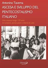 Ascesa e sviluppo del pentecostalismo italiano. Una cronaca lunga 120 anni: tra scissioni, persecuzioni e libertà di culto