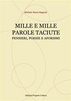   Mille e mille parole taciute. Pensieri, poesie e aforismi
