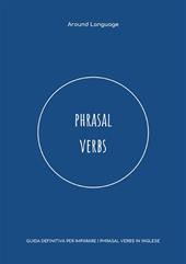 Phrasal Verbs. Guida definitiva per imparare i phrasal verbs in inglese