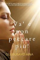   Va'e non peccare pi&ugrave;! Ti sei mai chiesto quale fosse il fulcro dei messaggi di Ges&ugrave;?