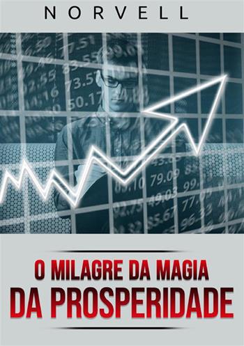 O milagre da magia da prosperidade - Anthony Norvell - Libro StreetLib 2023 | Libraccio.it