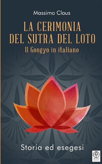 La cerimonia del Sutra del loto. Il Gongyo in italiano. Storia ed esegesi - Massimo Claus - Libro StreetLib 2023 | Libraccio.it