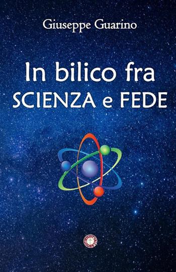In bilico fra scienza e fede - Giuseppe Guarino - Libro StreetLib 2023 | Libraccio.it