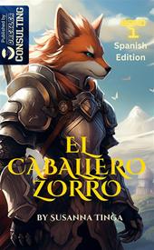 El caballero Zorro. El comienzo de una aventura fantástica. The Fox Knight. Vol. 1
