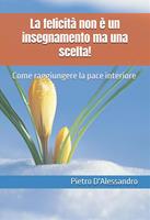 Come raggiungere la pace interiore. La felicità non è un insegnamento ma una scelta