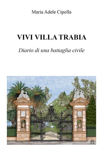 Vivi Villa Trabia. Diario di una battaglia civile - Maria Adele Cipolla - Libro Youcanprint 2023 | Libraccio.it