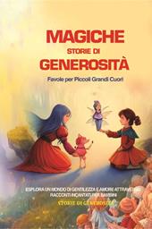 Magiche storie di generosità. Favole per piccoli grandi cuori
