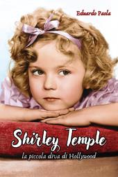 Shirley Temple. La piccola diva di Hollywood