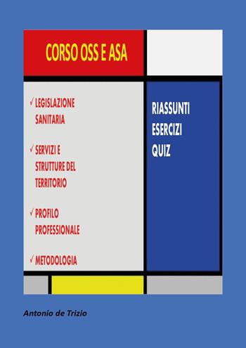 Corso OSS e ASA. Riassunti, esercizi, quiz - Antonio De Trizio - Libro Youcanprint 2023 | Libraccio.it