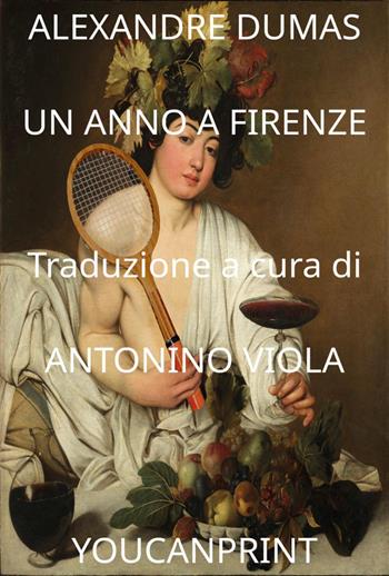 Un anno a Firenze - Alexandre Dumas - Libro Youcanprint 2024 | Libraccio.it