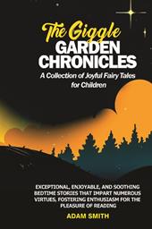 The giggle garden chronicles. A collection of joyful fairy tales for children
