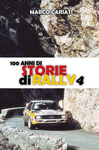 100 anni di storie di rally. Vol. 4 - Marco Cariati - Libro Youcanprint 2024 | Libraccio.it