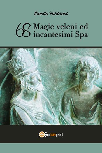 '68. Magie, veleni ed incantesimi Spa - Danilo Fabbroni - Libro Youcanprint 2024 | Libraccio.it