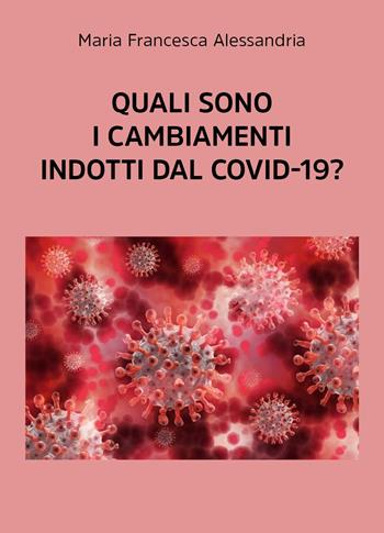 Quali sono i cambiamenti indotti dal Covid-19? - Maria Francesca Alessandria - Libro Youcanprint 2024 | Libraccio.it