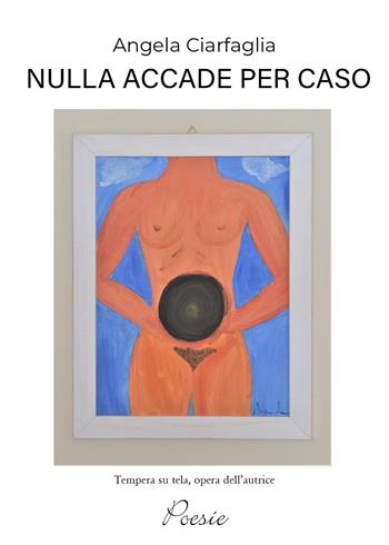 Nulla accade per caso - Angela Ciarfaglia - Libro Youcanprint 2024 | Libraccio.it