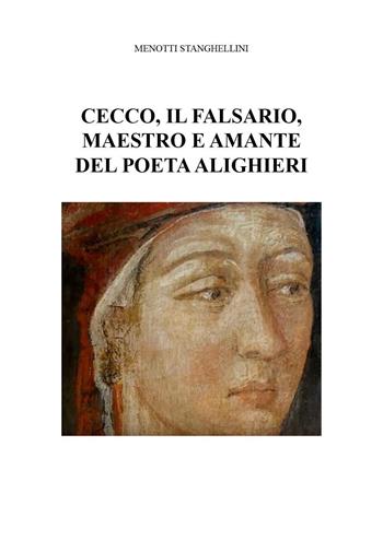 Cecco, il falsario, maestro e amante del poeta Alighieri - Menotti Stanghellini - Libro Youcanprint 2024 | Libraccio.it