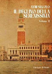 XVIII secolo. Il declino della Serenissima. Vol. 2