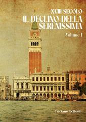 XVIII secolo. Il declino della Serenissima. Vol. 1