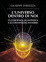   L'universo dentro di noi: la coscienza quantistica e le connessioni invisibili