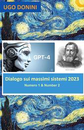 Dialogo sui massimi sistemi. Artificial Intelligence (AI) Gpt-4 is Salviati in a dialogue about the center of total danger to humanity: AI or Arms (2023). Vol. 1-2: Artificial Intelligence (AI) Gpt-4 is Salviati in a dialogue about the center of total danger to humanity: AI or arms