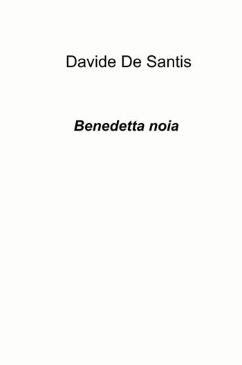 Benedetta noia - Davide De Santis - Libro ilmiolibro self publishing 2023, La community di ilmiolibro.it | Libraccio.it