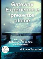 Gateway Exsperience e presenze aliene. Controlli mentali, Remote Vewing, Blue Beam, e l'incontro con le entità di quarta dimensione