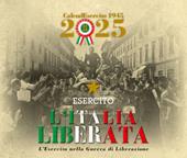 Esercito. Calendario da tavolo 2025. L'Italia liberata. L'Esercito nella guerra di Liberazione. Ediz. a colori