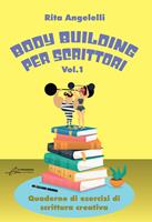   Body building per scrittori. Quaderno di esercizi di scrittura creativa. Vol. 1