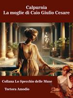 Calpurnia. La moglie di Caio Giulio Cesare