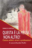 Questa è la Messa. Non altro! Contro errori, arbitri e profanazioni