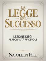  LA LEGGE DEL SUCCESSO Lezione dieci - PERSONALIT&Agrave; PIACEVOLE (tradotto)