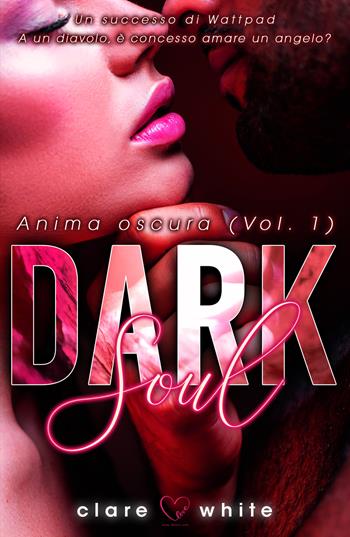 Dark soul. Anima oscura. Vol. 1 - Clare White - Libro PubMe 2022, DarkLove | Libraccio.it