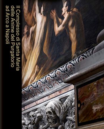 Il Complesso di Santa Maria delle Anime del Purgatorio ad Arco a Napoli  - Libro 5 Continents Editions 2024 | Libraccio.it