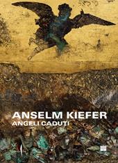 Anselm Kiefer fallen angel. Ediz. italiana
