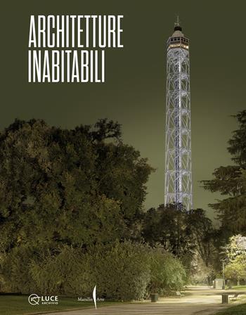 Architetture inabitabili. Ediz. illustrata  - Libro Marsilio Arte 2024, Cataloghi | Libraccio.it