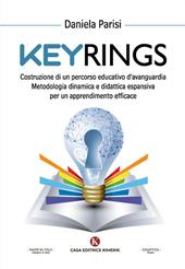 Keyrings. Costruzione di un percorso educativo d'avanguardia. Metodologia dinamica e didattica espansiva per un apprendimento efficace