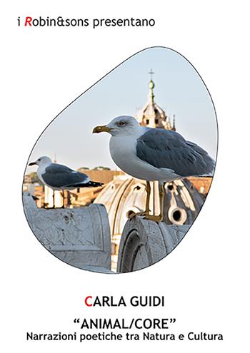 «Animal/core». Narrazioni poetiche tra natura e cultura - Carla Guidi - Libro Robin 2022, Robin&sons | Libraccio.it