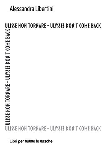 Ulisse non tornare. Ulysses don't come back - Alessandra Libertini - Libro Robin 2022, Libri per tutte le tasche | Libraccio.it
