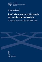 La Curia romana e la Germania durante la crisi modernista. L’Integralismusstreit tedesco (1900-1914)