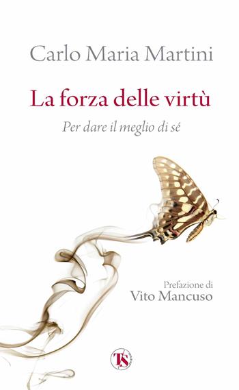 La forza delle virtù. Per dare il meglio di sé - Carlo Maria Martini - Libro TS - Terra Santa 2022 | Libraccio.it