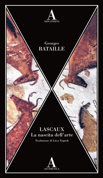 Lascaux. La nascita dell'arte - Georges Bataille - Libro Abscondita 2022, Aesthetica | Libraccio.it